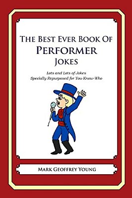 The Best Ever Book Of Performer Jokes: Lots And Lots Of Jokes Specially Repurposed For You-Know-who-..