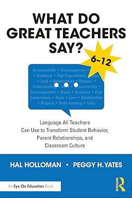 What Do Great Teachers Say?: Language All Teachers Can Use To Transform Student Behavior, Parent Relationships, And Classroom Culture 6-12-..