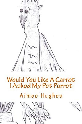 Would You Like A Carrot I Asked My Pet Parrot-..