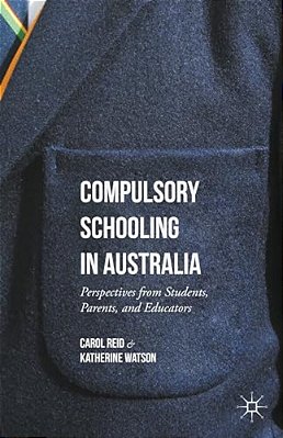 Compulsory Schooling In Australia: Perspectives From Students, Parents, And Educators-..