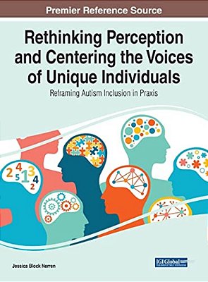 Rethinking Perception And Centering The Voices Of Unique Individuals: Reframing Autism Inclusion In Praxis-..