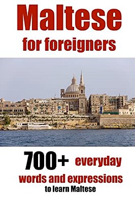Maltese For Foreigners: 700+ Everyday Words And Expressions To Learn Maltese-..