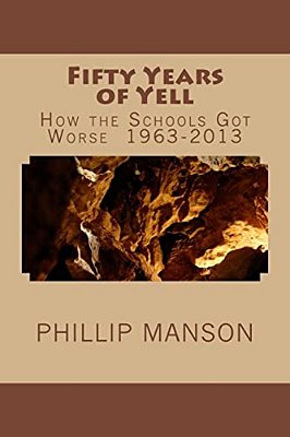 Fifty Years Of Yell: How The Schools Got Worse 1963-2013-..