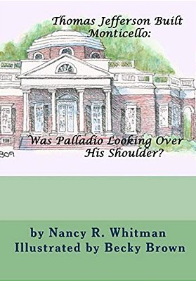 Thomas Jefferson Built Monticello: Was Palladio Looking Over His Shoulder?-..