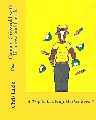 Captain Grisswold With His Crew And Friends: A Trip To Lowbruff Market-..