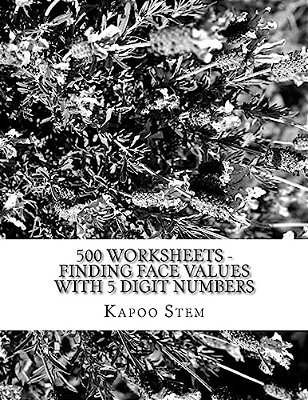 500 Worksheets - Finding Face Values With 5 Digit Numbers: Math Practice Workbook-..