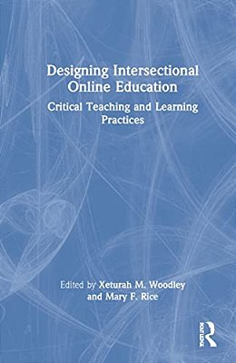 Designing Intersectional Online Education: Critical Teaching And Learning Practices-..