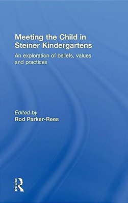 Meeting The Child In Steiner Kindergartens: An Exploration Of Beliefs, Values And Practices-..