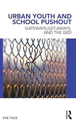 Urban Youth And School Pushout: Gateways, Get-Aways, And The Ged-..