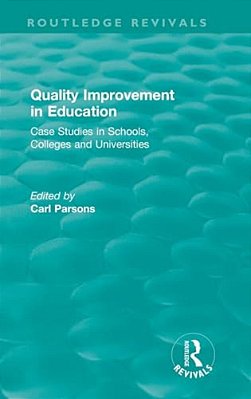 Quality Improvement In Education: Case Studies In Schools, Colleges And Universities-..