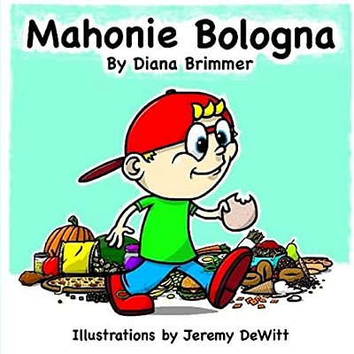Mahonie Bologna: Mahonie Bologna Is A Fun Childrens Book, Written By New Author Diana M Brimmer, Illustrated By Artist Jeremy J Dewitt. -..