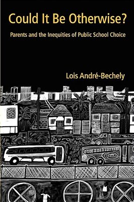 Could It Be Otherwise?: Parents And The Inequalities Of Public School Choice-..