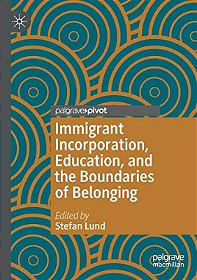 Immigrant Incorporation, Education, And The Boundaries Of Belonging-..