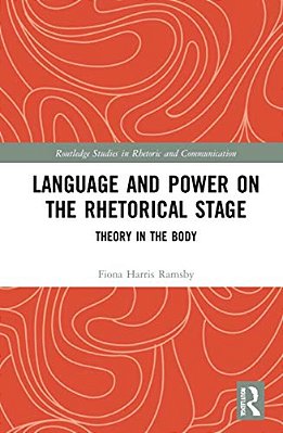 Language And Power On The Rhetorical Stage: Theory In The Body-..