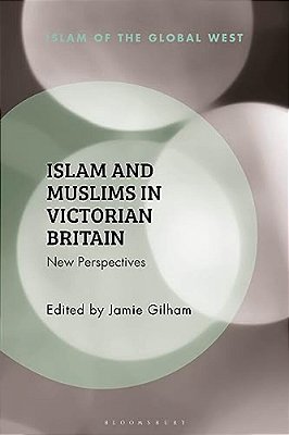 Islam And Muslims In Victorian Britain: New Perspectives-..