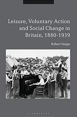Leisure, Voluntary Action And Social Change In Britain, 1880-1939-..