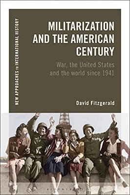 Militarization And The American Century: War, The United States And The World Since 1941-..