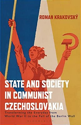 State And Society In Communist Czechoslovakia: Transforming The Everyday From Wwii To The Fall Of The Berlin Wall-..