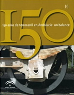 150 Años De Ferrocarril En Andalucía - Un Balance-..