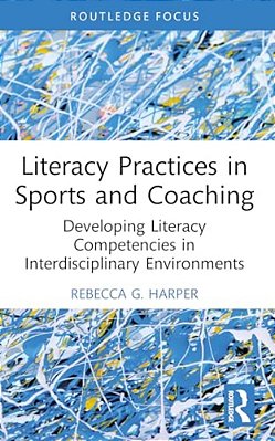 Literacy Practices In Sports And Coaching: Developing Literacy Competencies In Interdisciplinary Environments-..