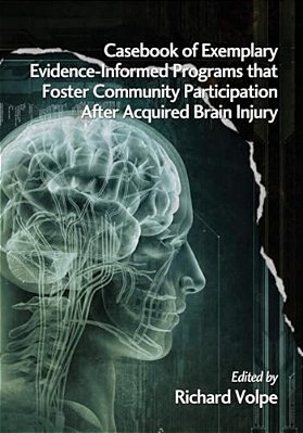 Casebook Of Exemplary Evidence-Informed Programs That Foster Community Participation After Acquired Brain Injury-..