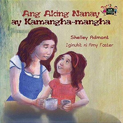 Ang Aking Nanay Ay Kamangha-Mangha: My Mom Is Awesome (Tagalog Edition)-..