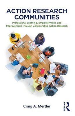 Action Research Communities: Professional Learning, Empowerment, And Improvement Through Collaborative Action Research-..