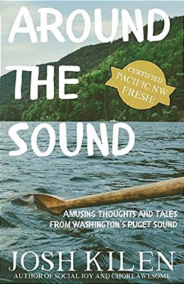 Around The Sound: Amusing Thoughts And Tales From Washington's Puget Sound-..