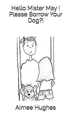 Hello Mister May I Please Borrow Your Dog?!-..