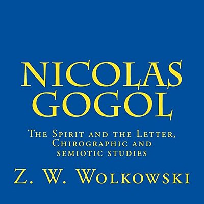 Nicolas Gogol: The Spirit And The Letter, Chirographic And Semiotic Studies-..