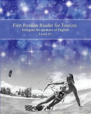 First Russian Reader For Tourists: Bilingual For Speakers Of English Level A1-..
