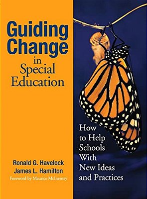 Guiding Change In Special Education: How To Help Schools With New Ideas And Practices-..