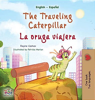 The Traveling Caterpillar (English Spanish Bilingual Children's Book)-..
