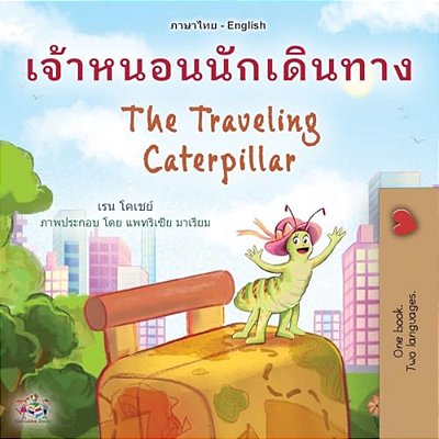 The Traveling Caterpillar (Thai English Bilingual Book For Kids)-..