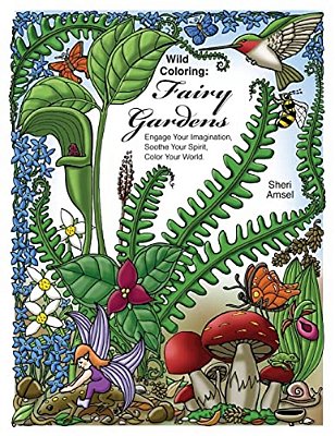 Wild Coloring: Fairy Gardens: Engage Your Imagination, Soothe Your Spirit, Color Your World. -..
