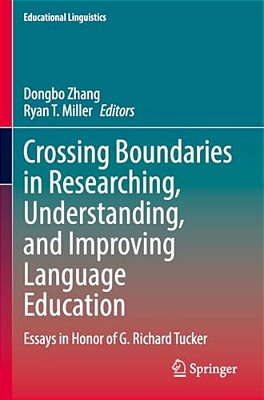 Crossing Boundaries In Researching, Understanding, And Improving Language Education: Essays In Honor Of G. Richard Tucker-..