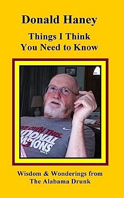 Things I Think You Need To Know: Wisdom And Wonderings From The Alabama Drunk-..