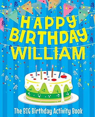 Happy Birthday William - The Big Birthday Activity Book: (Personalized Children's Activity Book)-..