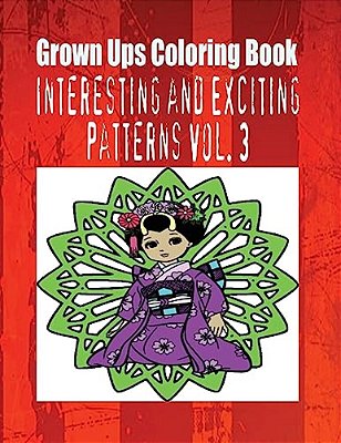 Grown Ups Coloring Book Interesting And Exciting Patterns Vol. 3-..