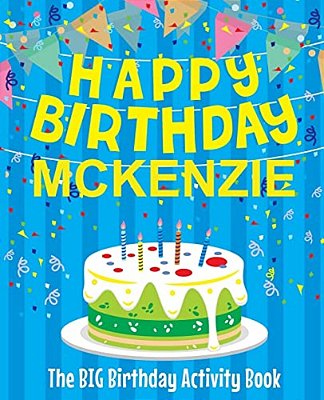 Happy Birthday Mckenzie - The Big Birthday Activity Book: (Personalized Children's Activity Book)-..