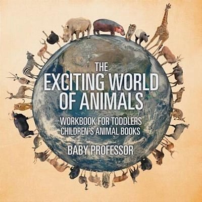 The Exciting World Of Animals - Workbook For Toddlers Children's Animal Books-..