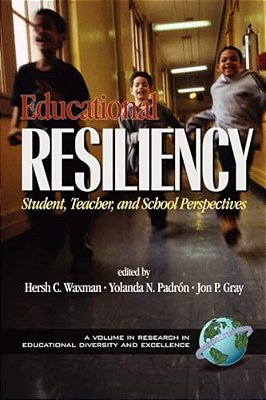 Educational Resiliency: Student, Teacher, And School Perspectives-..