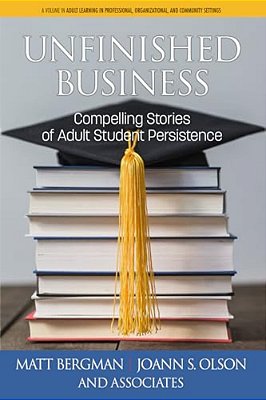 Unfinished Business: Compelling Stories Of Adult Student Persistence (Hc)-..
