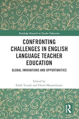 Confronting Challenges In English Language Teacher Education: Global Innovations And Opportunities-..