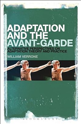 Adaptation And The Avant-Garde: Alternative Perspectives On Adaptation Theory And Practice-..