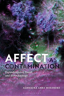 Affect As Contamination: Embodiment In Bioart And Biotechnology-..