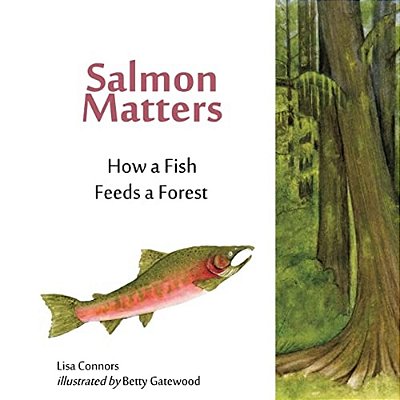 Salmon Matters: How A Fish Feeds A Forest-..