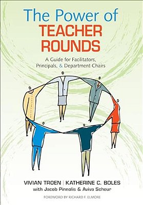 The Power Of Teacher Rounds: A Guide For Facilitators, Principals, & Department Chairs-..