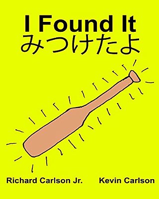 I Found It: Children's Picture Book English-Japanese (Bilingual Edition) (Www. Rich. Center)-..
