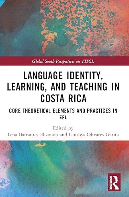 Language Identity, Learning, And Teaching In Costa Rica: Core Theoretical Elements And Practices In Efl-..